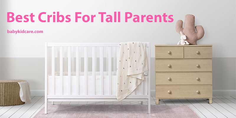 Best Cribs for Tall Parents